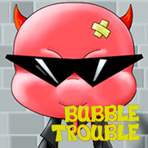 Bubble Trouble